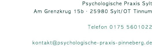 Psychologische Praxis Sylt Am Grenzkrug 15b · 25980 Sylt/OT Tinnum Telefon 0175 5601022 kontakt@psychologische-praxis-pinneberg.de 